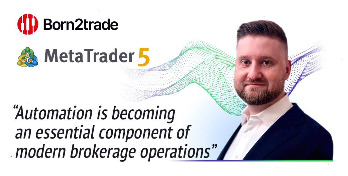 Born2trade 通过 MetaTrader 5 自动化功能简化关键业务流程